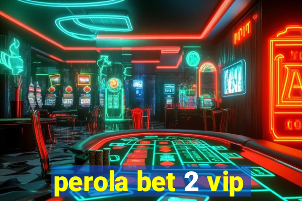 perola bet 2 vip